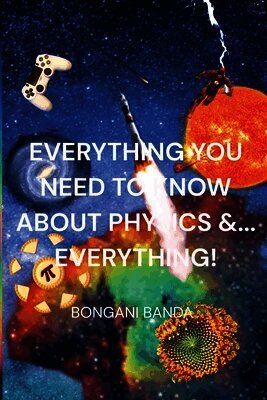 Everything You Need to Know About Physics &... Everything!