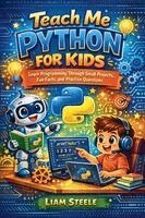 Liam Steele - Teach Me Python for Kids: Learn Programming Through Small Projects, Fun Facts, and Practice Questions, Häftad