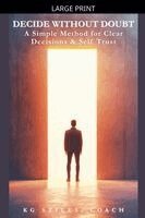 Kg Stiles - Decide Without Doubt A Simple Method for Clear Decisions & Self Trust, Häftad