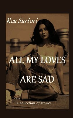 Rea Sartori - All my loves are sad, Häftad