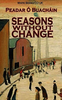 Peadar Ó Buacháin - Seasons Without Change by Peadar Ó Buacháin, Häftad