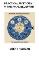 Brent Newman - Practical Mysticism V. The Final Blueprint, Häftad