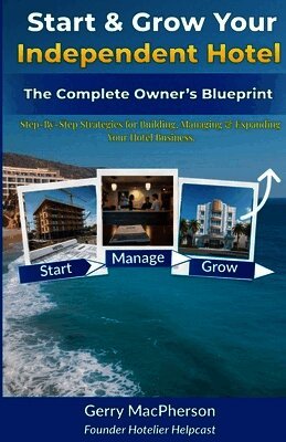Start & Grow Your Independent Hotel: The Complete Owner's Blueprint