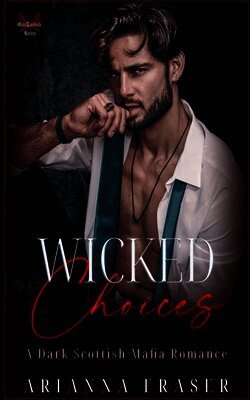 Arianna Fraser - Wicked Choices - A Dark Scottish Mafia Romance, Häftad