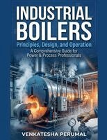 Industrial Boilers: Principles, Design, and Operation