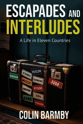 Escapades and Interludes: A Life in Eleven Countries