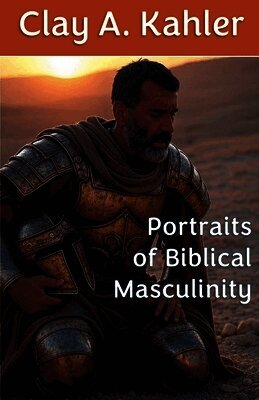 Portraits of Biblical Masculinity