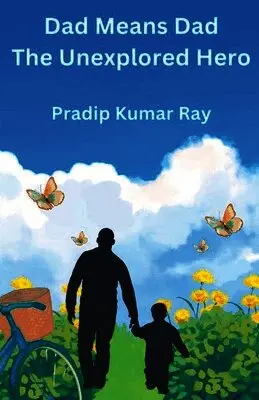 Pradip Kumar Ray - Dad Means Dad (The Unexplored Hero), Häftad. Tillgänglighet: Lägg i varukorg