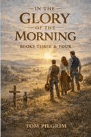 Tom Pilgrim - In The Glory of the Morning - Book Three and Four -, Häftad