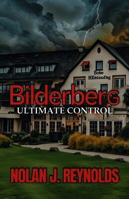 Nolan J Reynolds - Bilderberg Ultimate Control, Häftad