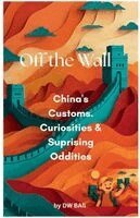 Dw Ball - Off the Wall - China's Customs, Curiosities & Surprising Oddities, Häftad