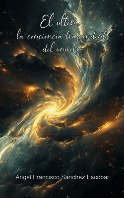 El último: La conciencia trascendente del universo