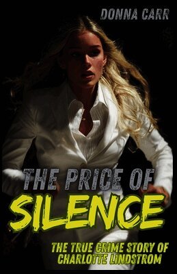 The Price of Silence: The True Crime Story of Charlotte Lindström