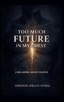 Omondi Brian Ouma - Too Much Future In My Chest, Häftad