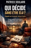 Patrick Soulard - Qui décide sans être élu ? Enquête sur le pouvoir réel en France Ce que révèlent les procédures, les chiffres et les textes officiels, Häftad