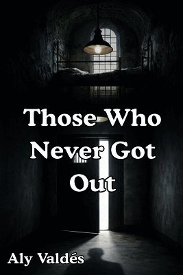 Aly Valdés - Those Who Never Got Out, Häftad
