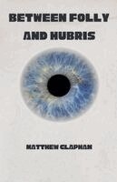 Matthew Clapham - Between Folly and Hubris, Häftad