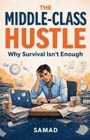 The Middle-Class Hustle - Why Survival Isn't Enough