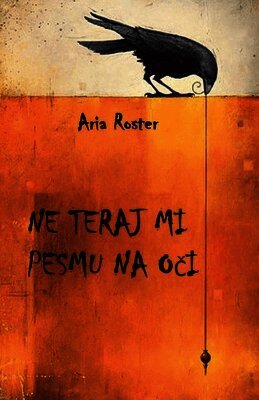 Aria Roster - Ne teraj mi pesmu na oči, Häftad