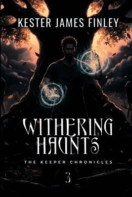 Withering Haunts (The Keeper Chronicles, Book 3)