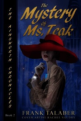 The Ainsworth Chronicles, Book Two, the Mystery of Ms. Teak