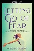 Kg Stiles, KG STILES - Letting Go of Fear 12 Gates of Love & Power with Essential Oils & Angelic Assistance, Häftad