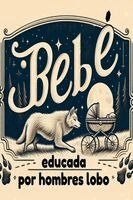 Trascendental Publishing House - Bebé educada por hombres lobo, Häftad