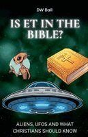 David W Ball - Is ET in the Bible?, Häftad