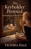 Victoria Hale - Keyholder Protocol. Dependency Without Fear., Häftad