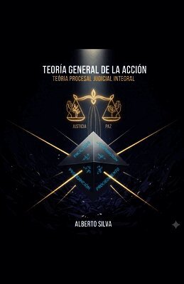 TEORÍA GENERAL DE LA ACCIÓN. Teoría Procesal Judicial Integral