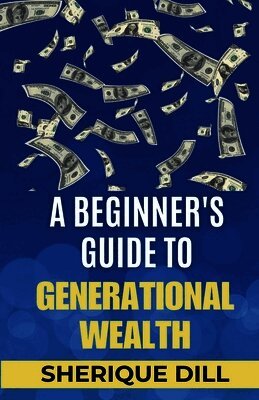 A Beginner's Guide To Generational Wealth