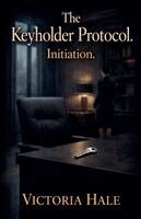 Victoria Hale - Keyholder Protocol. Initiation., Häftad