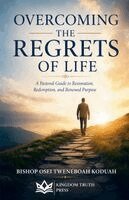 Bishop Osei Tweneboah Koduah - Overcoming the Regrets of Life, Häftad