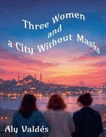 Aly Valdés - Three Women and a City Without Masks, Häftad