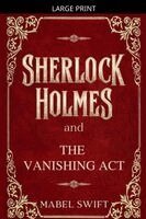 Mabel Swift - Sherlock Holmes and The Vanishing Act, Häftad