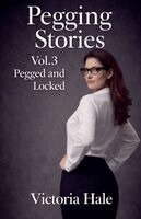 Victoria Hale - Pegging Stories Vol.3 Pegged and locked, Häftad