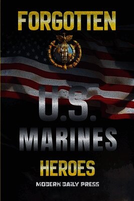 Forgotten U.S. Marines Heroes