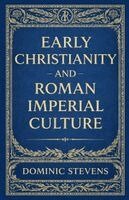 Dominic Stevens - Early Christianity and Roman Imperial Culture, Häftad
