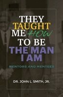 John L Smith - They Taught Me How To Be The Man I Am, Häftad