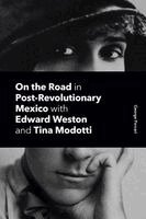 George Porcari - On the Road in Post-Revolutionary Mexico with Edward Weston and Tina Modotti, Häftad