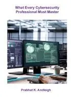 Prabhat K Andleigh - What Every Cybersecurity Professional Must Master, Häftad. Tillgänglighet: Lägg i varukorg