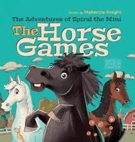 Makenzie Knight, Katie Heit - Adventures of Spiral the Mini, The Horse Games, Inbunden