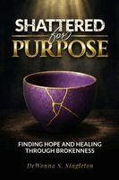 Dewonna S Singleton, Anjeanette Alexander - Shattered For Purpose, Häftad