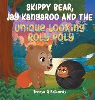 Teresa A Edwards - Skippy Bear, Jay Kangaroo And The Unique Looking Roly Poly, Inbunden