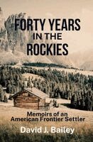 David J Bailey - Forty Years in the Rockies, Häftad