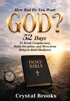 Crystal Brooks - How Bad Do You Want God, Inbunden