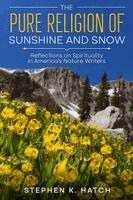 Stephen K Hatch - Pure Religion of Sunshine and Snow, Häftad