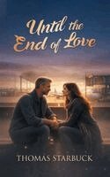 Thomas W Starbuck - Until the End of Love, Häftad