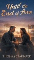 Thomas W Starbuck - Until the End of Love, Inbunden