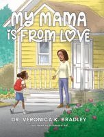 Veronica K Bradley - My Mama Is From Love, Inbunden